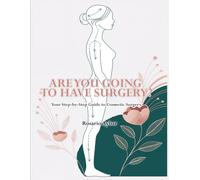 Are You Going To Have Surgery ?: Your Step-by-Step Guide To Cosmetic Surgery