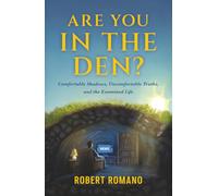Are You In the Den?: Comfortable Shadows, Uncomfortable Truths, and the Examined Life (The Romano Trilogy)