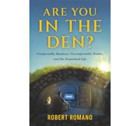 Are You In the Den?: Comfortable Shadows, Uncomfortable Truths, and the Examined Life (The Romano Trilogy)
