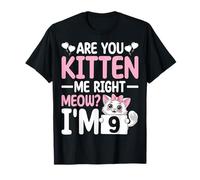 Are You Kitten Me Right Meow I'm 9 Cute Cat 9th Birthday Camiseta