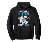 Are You Kitten Me Right Meow, Lindo y divertido juego de palabras para amantes de los gatos Sudadera con Capucha