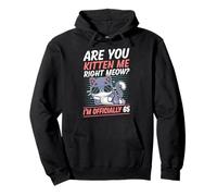 Are You Kitten Me Right Miau Soy Oficialmente 65 Años Gato Sudadera con Capucha