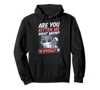 Are You Kitten Me Right Miau Soy Oficialmente 75 Años Gato Sudadera con Capucha