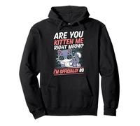 Are You Kitten Me Right Miau Soy Oficialmente 80 Años Gato Sudadera con Capucha