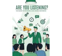 Are You Listening?: Your Roadmap for Implementing a Digital Business Transformation (What are you Talking About?)