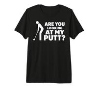 Are You Looking At My Putt Golf for Men Women Golfer Player Camiseta Premium