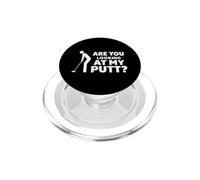 Are You Looking At My Putt Golf for Men Women Golfer Player PopSockets PopGrip para MagSafe
