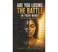 ARE YOU LOSING THE BATTLE IN YOUR MIND?: A Christian Guide to Overcoming Fear, Negative Thoughts, and Spiritual Warfare in Your Mind (Healing Through God’s Truth Collection)