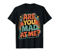 Are You Mad At Me Estado de ánimo sarcástico incómodo - Camiseta