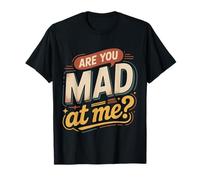 Are You Mad At Me Estado de ánimo sarcástico incómodo ||- Camiseta