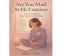 Are You Mad At Me Exercises: Getting Deep Into Meg Josephson’s Teachings