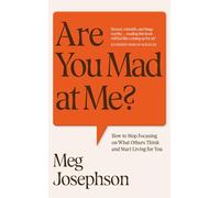 Are You Mad At Me?: How to Stop Focusing on What Others Think and Start Living for You