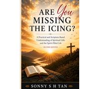 ARE YOU MISSING THE ICING?: A Practical and Scripture-Based Understanding of Spiritual Gifts and the Spirit-Filled Life