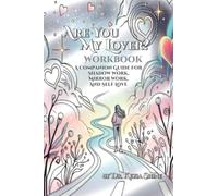 Are You My Lover? Workbook and Companion Guide For Shadow Work, Mirror Work, and Self Love