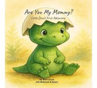 Are You My Mommy?: Little Dino's First Adventure: 1 (Little Dino's Adventures)