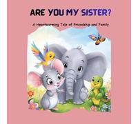 Are You My Sister?: A Heartwarming Tale of Friendship and Family