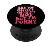 Are You Okay Absolutely Not But I'm Funny PopSockets PopGrip Adhesivo