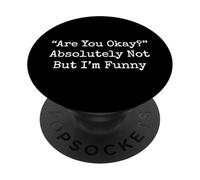 Are You Okay Absolutely Not But I'm Funny PopSockets PopGrip Adhesivo