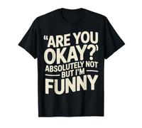 Are You Okay Absolutely Not But I'm Funny Sarcasmo - Camiseta