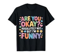 Are You Okay Absolutely Not But I'm Funny Sarcasmo - Camiseta