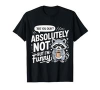 Are You Okay Absolutely Not But I'm Funny Sarcasmo - Camiseta