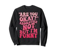 Are You Okay Absolutely Not But I'm Funny Sudadera