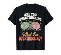 Are You Overthinking What I'm Overthinking Sarcástico Camiseta