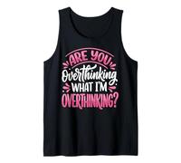 Are You Overthinking What I'm Overthinking Sarcástico Camiseta sin Mangas