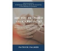 Are You Prepared to be a Caregiver?: a collection of experiences to prepare you in the event that you become a caregiver at home - including during a global health crisis