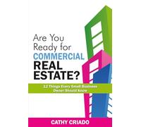 Are You Ready for Commercial Real Estate?: 12 Things Every Small Business Owner Should Know