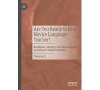 Are You Ready to Be a Novice Language Teacher?: Readiness, Identity, and Professional Learning in Global Contexts