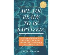Are You Ready to Be Baptized: A Teen's Guide to Making the Most Important Decision of Your Life: 1 (Are You Ready (for Christian Teens)
