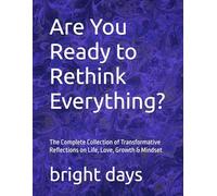 Are You Ready to Rethink Everything?: The Complete Collection of Transformative Reflections on Life, Love, Growth & Mindset