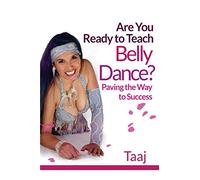 Are You Ready to Teach Belly Dance?: Paving the Way to Success