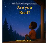 Are you real: A Christian Picture Book for Children Ages 4-8 About Faith, God’s Love, and Asking Big Questions| Gift for children and Grandchildren