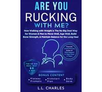 Are You Rucking With Me?: How Walking with Weight is The No Big Deal Way for Women & Men to Move Well, Age Well, Build Bone Strength, & Maintain Balance for the Long Haul