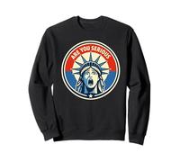 Are You Serious - Estatua de la Libertad - Donald Trump Sudadera