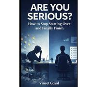 ARE YOU SERIOUS?: How to Stop Starting Over and Finally Finish