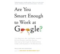 Are You Smart Enough to Work at Google?: Trick Questions, Zen-like Riddles, Insanely Difficult Puzzles, and Other Devious Interviewing Techniques You ... Know to Get a Job Anywhere in the New Economy