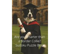 Are you smarter than a Border Collie? Sudoku Puzzle Book: 100 pages of Sudoku puzzles and solutions (Are you smarter? Puzzle books)