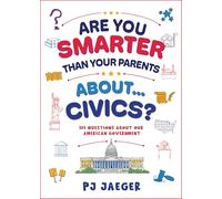 Are You Smarter Than Your Parents About Civics?: 101 Questions About Our American Government