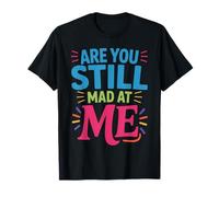Are You Still Mad At Me Chistes Divertidos de Sarcasmo - Camiseta