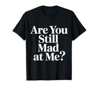 Are You Still Mad At Me Chistes Divertidos de Sarcasmo |- Camiseta