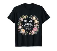 Are You Still Mad At Me Chistes Divertidos de Sarcasmo |- Camiseta