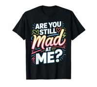 Are You Still Mad At Me Chistes Divertidos de Sarcasmo Camiseta
