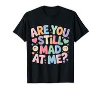 Are You Still Mad At Me Chistes Divertidos de Sarcasmo |- Camiseta