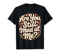 Are You Still Mad At Me Playful Sarcasm Jokes |- Camiseta