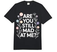 Are You Still Mad At Me Playful Sarcasm Jokes - Comfort Colors Adult Heavyweight T-Shirt