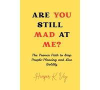 Are You Still Mad at Me?: The Proven Path to Stop People-Pleasing and Live Boldly
