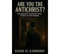 Are You the Antichrist?: The Greatest Deception Was Always in the Mirror